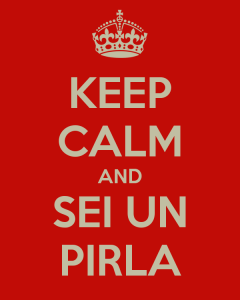 keep calm and sei un pirla #nondicocoseacaso